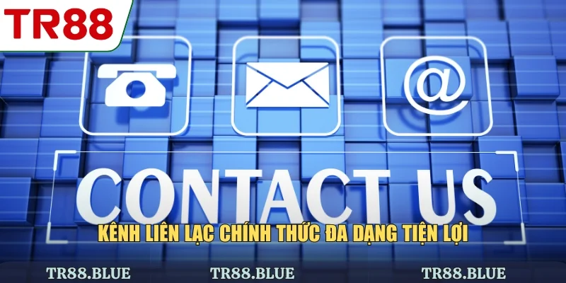 Kênh liên lạc chính thức đa dạng tiện lợi
