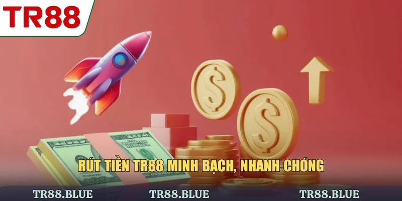 Rút tiền TR88 minh bạch, nhanh chóng