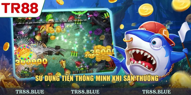 Sử dụng tiền thông minh khi săn thưởng