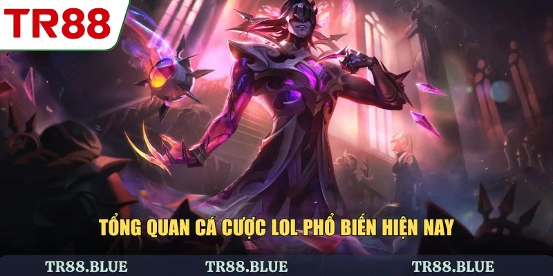 Tổng quan cá cược LOL phổ biến hiện nay